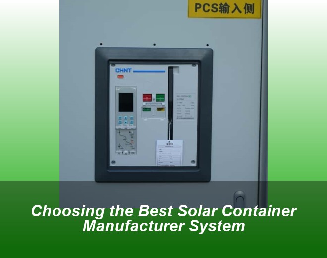 Choosing the Best Solar Container Manufacturer System